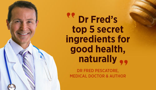 Dr Fred's top 5 secret ingredients for good health, naturally